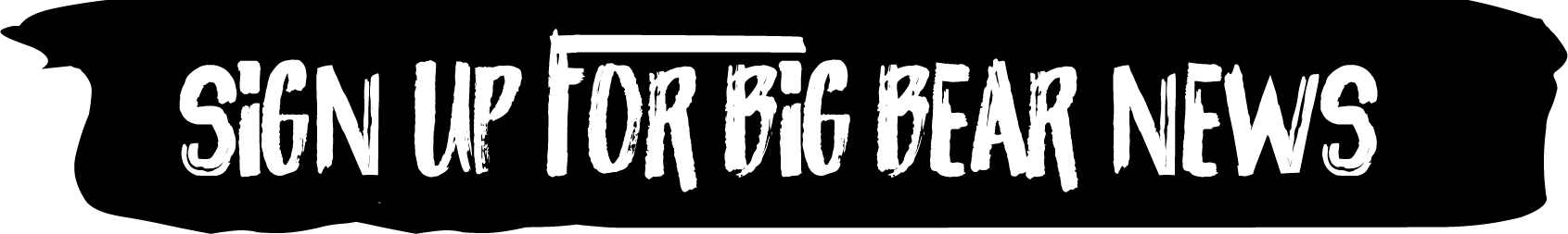 Sign up for big bear news